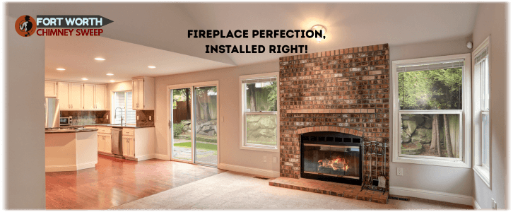 Fireplace Installation Fort Worth TX